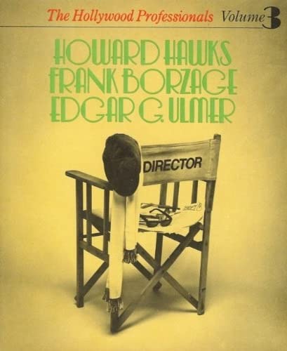 Hollywood Professionals Volume 3: Howard Hawks, Frank Borzage, Edgar G.Ulmer - Belton, John