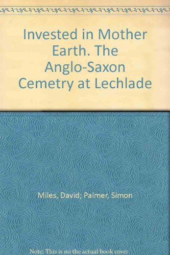 Invested in Mother Earth: The Anglo-Saxon Cenetery at Lechlade