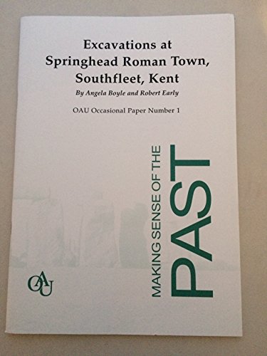 Excavations at Springhead Roman Town, Southfleet, Kent (OAU occasional paper) (9780904220117) by Angela Boyle