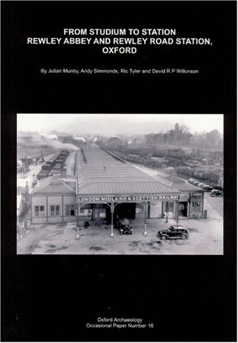 From Studium to Station: Rewley Abbey and Rewley Road Station, Oxford (OA OCCASIONAL PAPER) - Wilkonson, Dave, Taylor, Ric, Simmonds, Andy, Munby, Julian