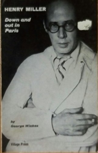 Henry Miller Down and Out in Paris (9780904247367) by George Wickes