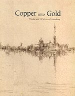 Copper into Gold: Whistler and 19th-Century Printmaking (9780904254785) by James Abbott McNeill Black, Peter; Whistler