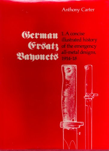 Beispielbild fr Concise Illustrated History of the Emergency All-metal Designs, 1914-18 (v. 1) (German Ersatz Bayonets) zum Verkauf von WeBuyBooks
