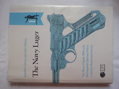 Stock image for Navy Luger: The 9mm Pistole 1904 and the Imperial German Navy for sale by Alplaus Books