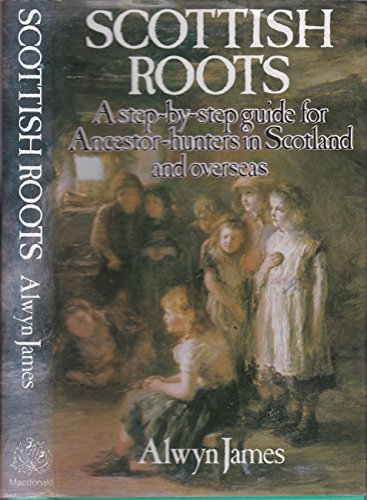 Imagen de archivo de Scottish Roots : A Step-By-Step Guide for Ancestor Hunters in Scotland and Overseas a la venta por Blacket Books, PBFA