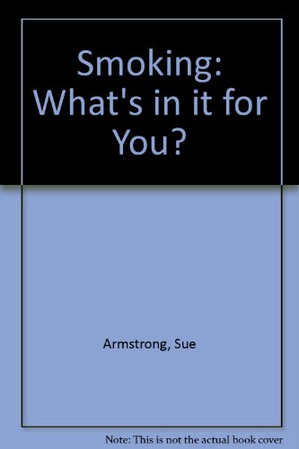 Smoking: What's in it for You? (9780904265774) by Sue Armstrong