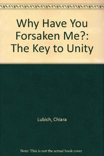 9780904287264: Why Have You Forsaken Me?: The Key to Unity