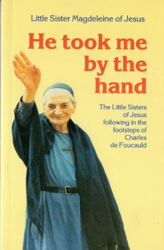 Stock image for He Took Me by the Hand: The Little Sisters of Jesus Following in the Footsteps of Charles De Foucauld for sale by WorldofBooks