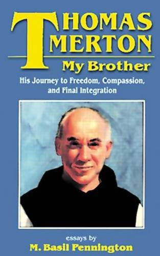 Stock image for Thomas Merton, My Brother: His Journey to Freedom, Compassion and Final Integration for sale by WorldofBooks