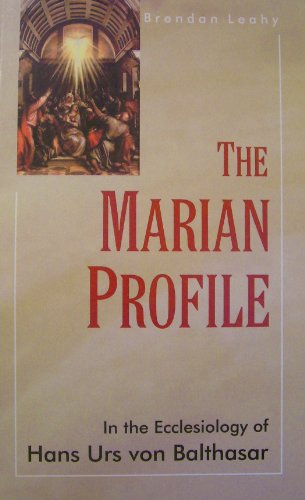 Beispielbild fr The Marian Profile: In the Ecclesiology of Hans Urs Von Balthasar zum Verkauf von Anybook.com