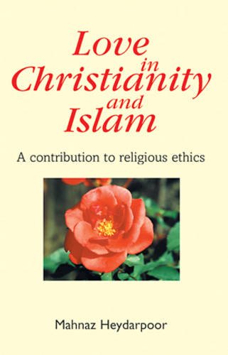 Beispielbild fr Love in Christianity and Islam: A Contribution to Religious Ethics zum Verkauf von WorldofBooks