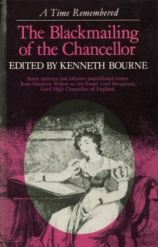 9780904291049: The blackmailing of the Chancellor: Some intimate and hitherto unpublished letters from Harriette Wilson to her friend Henry Brougham, Lord Chancellor of England (A time remembered)