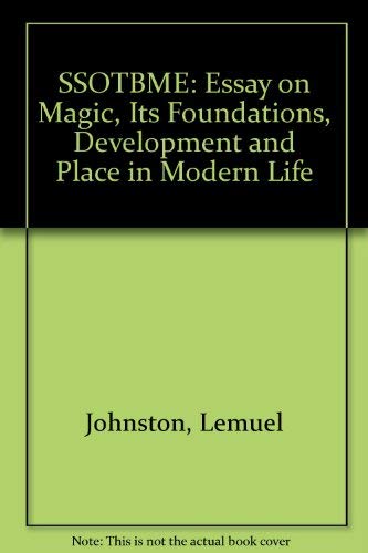Stock image for S. S. O. T. B. M. E: AN ESSAY ON MAGIC, ITS FOUNDATIONS, DEVELOPMENT AND PLACE IN MODERN LIFE for sale by GLOVER'S BOOKERY, ABAA