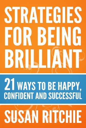 Stock image for Strategies For Being Brilliant: 21 Ways to be Happy, Confident and Successful for sale by GF Books, Inc.