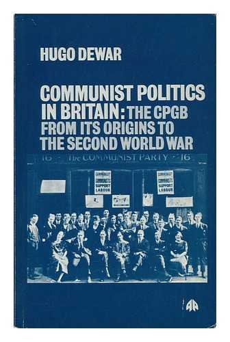 Stock image for Communist Politics in Britain: The C.P.G.B. from Its Origins to the Second World War for sale by Goldstone Books