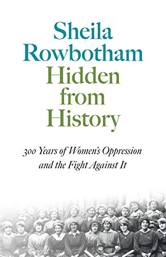 Beispielbild fr Hidden From History: 300 Years of Women's Oppression and the Fight Against It (Pluto Classics) zum Verkauf von WorldofBooks