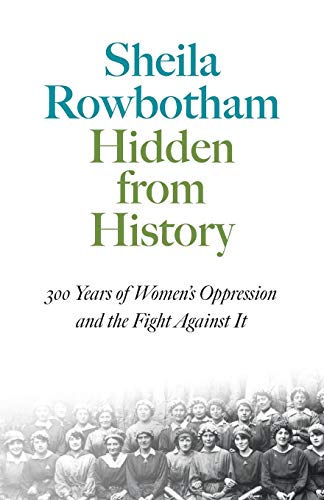 Stock image for Hidden From History: 300 Years of Women's Oppression and the Fight Agai (Pluto Classics) for sale by Front Cover Books