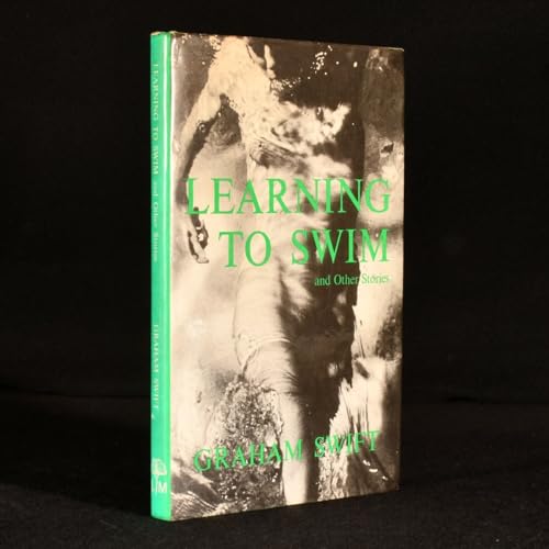 LEARNING TO SWIM AND OTHER STORIES (First edition, first impression) - Graham Swift