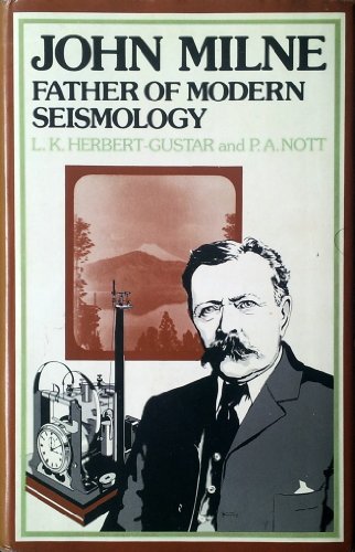 John Milne: Father of Modern Seismology,