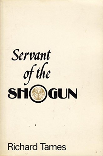 Servant of the Shogun : Being the True Story of William Adams, Pilot & Samurai, the First English...