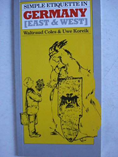 Simple Etiquette in Germany: East and West (9780904404807) by Coles, Waltraud; Koreik, Uwe