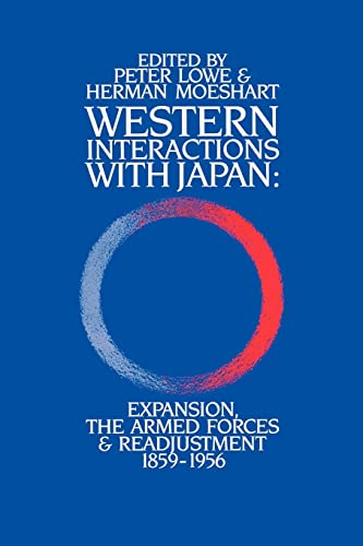 Beispielbild fr Western Interactions With Japan : Expansions, the Armed Forces and Readjustment 1859-1956 zum Verkauf von Blackwell's