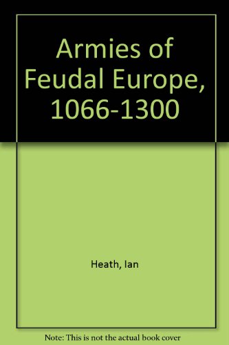 9780904417074: Armies of Feudal Europe, 1066-1300