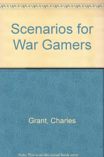 Scenarios for War Gamers (9780904417210) by Grant, Charles