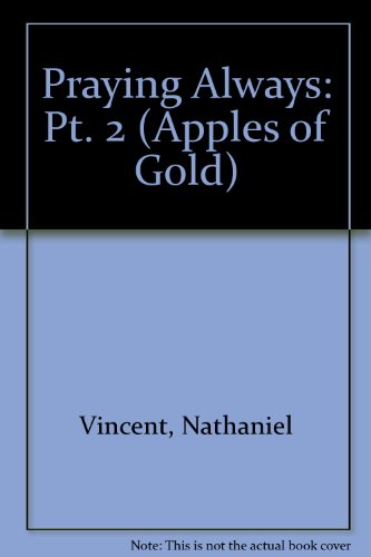 Praying Always: Pt. 2 (Apples of Gold) (9780904435405) by Nathaniel Vincent