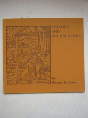 Leather and Archaeology: The Leather Industry in Hull from the Late 13th to the 17th Century (9780904451290) by Susan Jackson