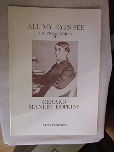 All my eyes see: The visual world of Gerard Manley Hopkins (9780904461077) by Thornton, R. K. R