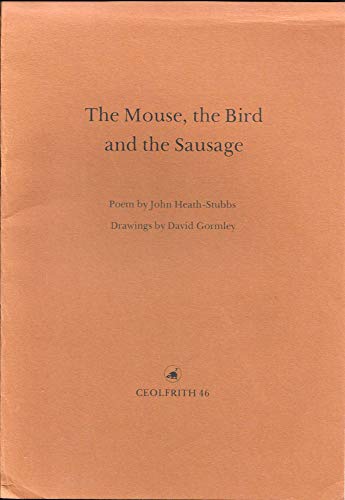 The MOUSE, The BIRD and The SAUSAGE. Drawings by David Gormley. (9780904461442) by Heath-Stubbs, John.