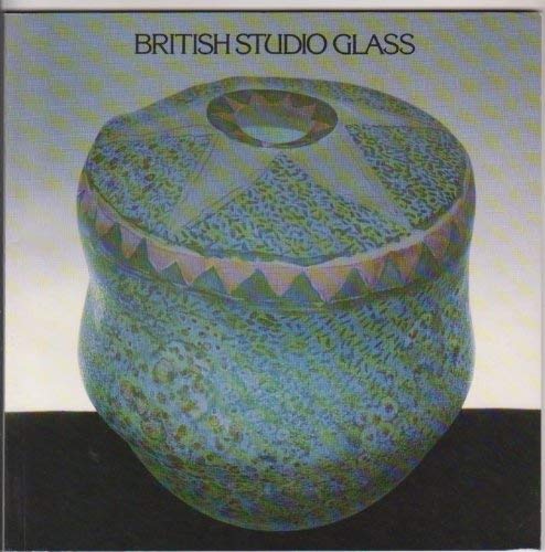 BRITISH STUDIO GLASS: A SUNDERLAND ARTS CENTRE TOURING EXHIBITION 1983-1984