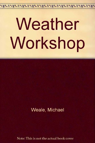 Weather Workshop (9780904463101) by Weale, Michael; Hunt, Michael