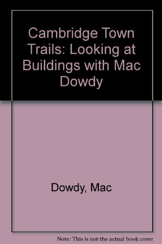 Cambridge Town Trails: Looking at Buildings with Mac Dowdy (9780904463958) by Dowdy, Mac