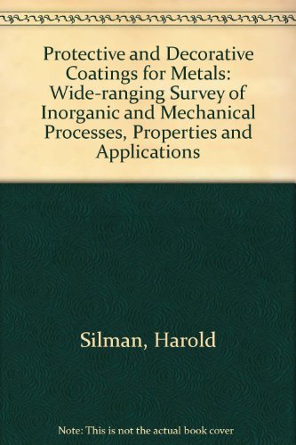 Stock image for Protective and Decorative Coatings for Metals: Wide-ranging Survey of Inorganic and Mechanical Processes, Properties and Applications for sale by HPB-Red