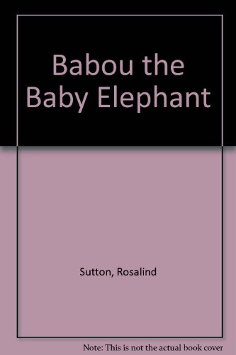 Babou the Baby Elephant (9780904494297) by Rosalind Sutton