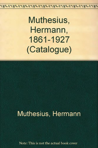Hermann Muthesius 1861-1927 (Catalogue) (9780904503302) by Muthesius, Hermann; Posener, Julius; Sharp, Dennis