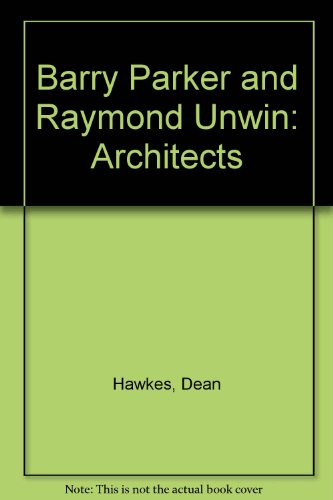 Barry Parker and Raymond Unwin: Architects (9780904503333) by Dean Hawkes