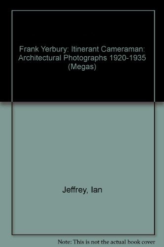 Frank Yerbury: Itinerant Cameraman: Architectural Photographs 1920-1935 (Megas) (9780904503746) by Higgott, Andrew; Jeffrey, Ian