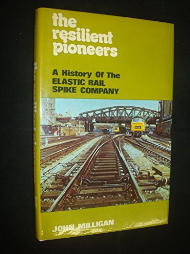 Stock image for Resilient Pioneers: A History of the Elastic Rail Spike Company and Its Associates for sale by WorldofBooks
