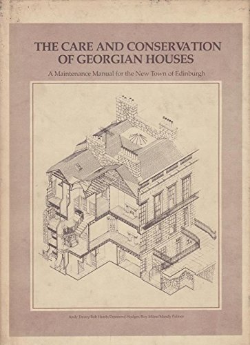 The Care And Conservation Of Georgian Houses A Maintenance Manual for Edinburgh New Town.