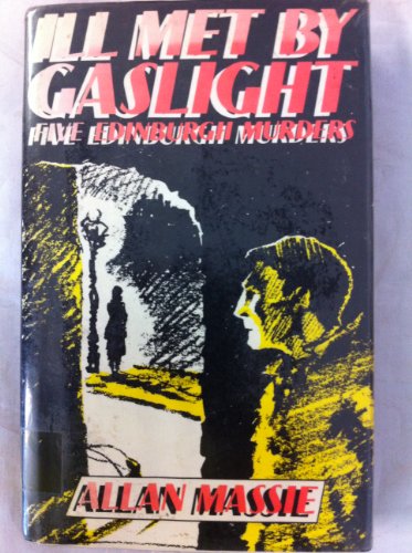 Ill met by gaslight: Five Edinburgh murders (9780904505924) by Massie, Allan