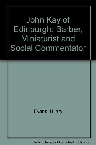 John Kay of Edinburgh: Barber, Miniaturist and Social Commentator (9780904505931) by EVANS Mary EVANS Hilary