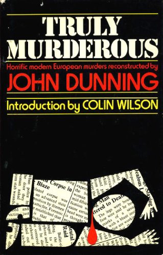 Truly murderous: Horrific modern European murders reconstructed (9780904507188) by Dunning, John