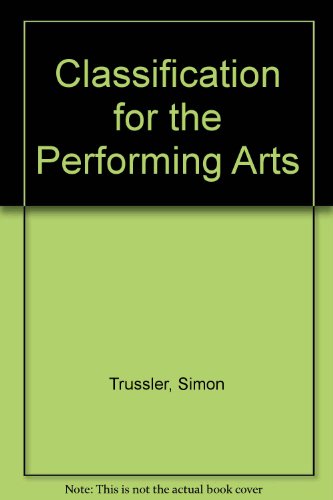 A classification for the performing arts (Bibliographic series - Commission for a British Theatre Institute ; no. 1) (9780904512007) by Trussler, Simon