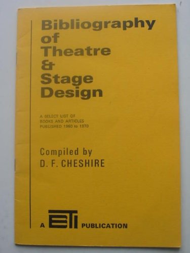 Bibliography of theatre and stage design: A select list of books and articles published 1960-1970 (Bibliographic series - Commission for a British Theatre Institute ; 2) (9780904512014) by Cheshire, David F