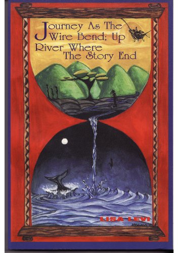 Stock image for Journey as the Wire Bend: Up River Where the Story End for sale by Stephen White Books