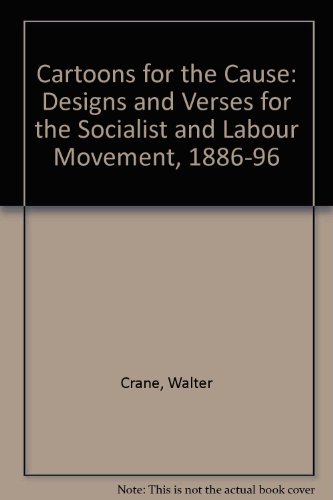 Cartoons for the cause: Designs and verses for the Socialist and Labour movement, 1886-1896 (9780904526134) by Walter Crane