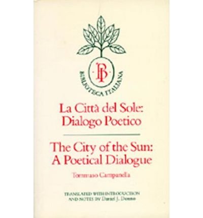 Beispielbild fr The City of the Sun - A poetic dialogue, in which there is outlined the idea for a reform of the Christian state, between a Knight Hospitaller and a Genoese Mariner, a Helmsman of Columbus. zum Verkauf von Worpsweder Antiquariat